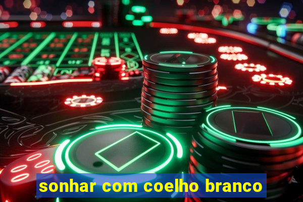 sonhar com coelho branco